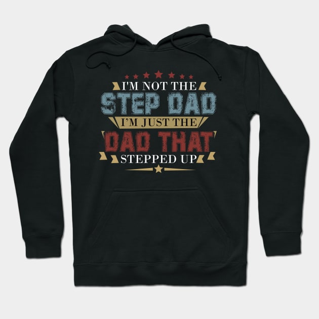 Mens I'm Not The Step Dad I'm The Dad That Stepped Up Hoodie by ROMANSAVINRST